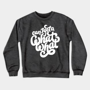 Can I get a What What? Crewneck Sweatshirt